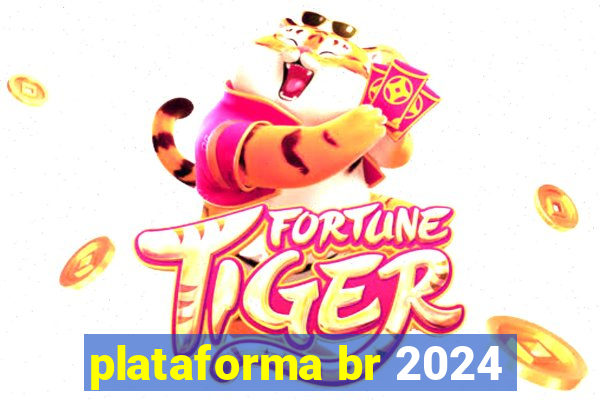 plataforma br 2024